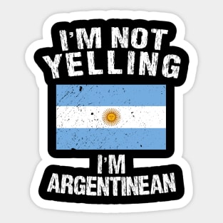 I'm Not Yelling I'm Argentinean Sticker